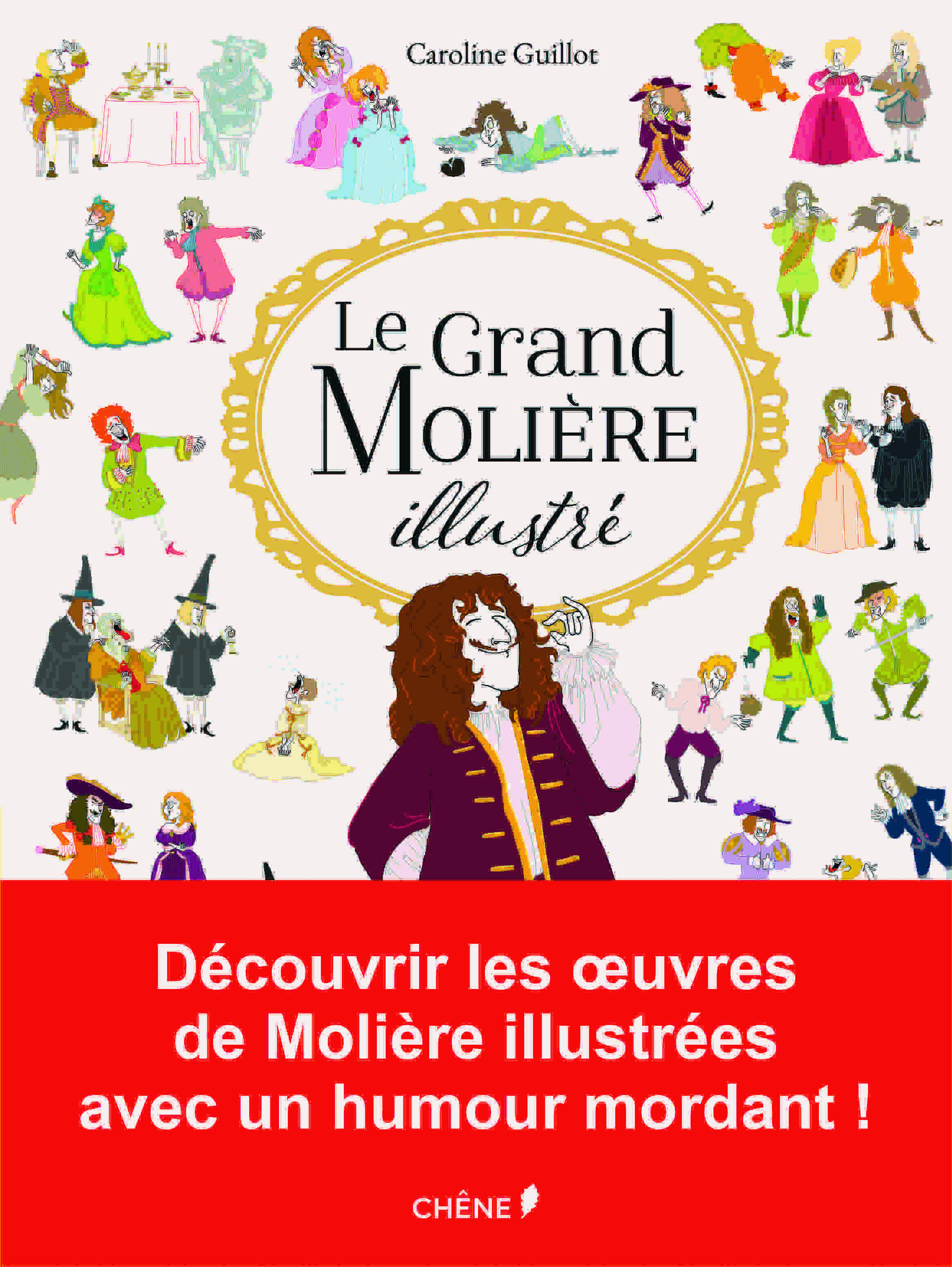 Le Grand Molière illustré, Éditions du Chêne, Caroline Guillot, Chêne, Rodolphe Fouano