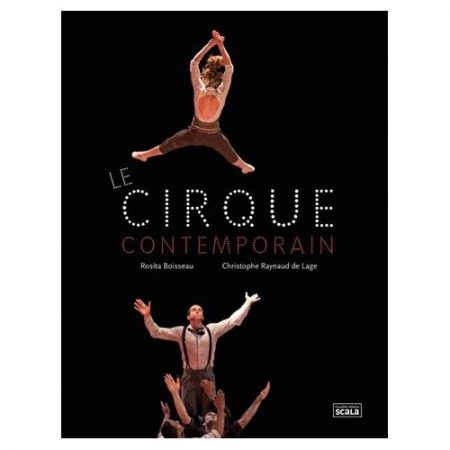 Le-Cirque-contemporain-Rosita Boisseau-Christophe Raynaud-de-Lage, nouvelles-éditions-Scala